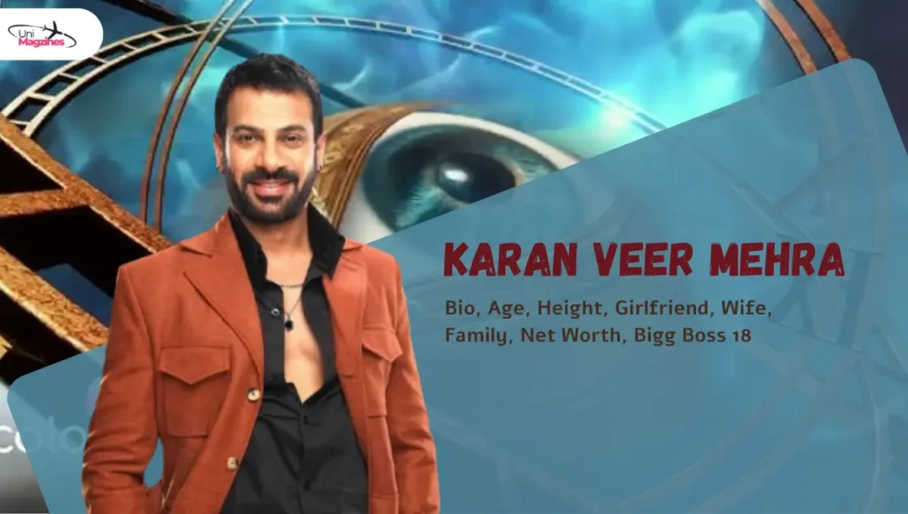 Karan Veer Mehra: Bio, Age, Height, Girlfriend, Wife, Family, Net Worth, Bigg Boss 18 News